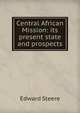 Central African Mission: its present state and prospects, Edward Steere 