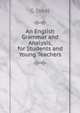An English Grammar and Analysis, for Students and Young Teachers, G Steel 