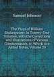 The Plays of William Shakespeare: In Twenty-One Volumes, with the Corrections and Illustrations of Various Commentators, to Which Are Added Notes, Volume 20, Samuel Johnson 