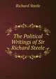 The Political Writings of Sir Richard Steele, Steele, Richard, Sir, 1672-1729 