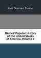 Barnes' Popular History of the United States of America, Volume 2, Joel Dorman Steele 