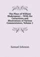 The Plays of William Shakespeare .: With the Corrections and Illustrations of Various Commentators, Volume 1, Samuel Johnson 