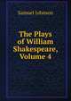 The Plays of William Shakespeare, Volume 4, Samuel Johnson 