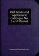 Rail Bonds and Appliances: Catalogue No. 3 and Manual, American Wire Steel &amp; Co 