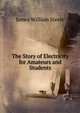 The Story of Electricity for Amateurs and Students, James William Steele 