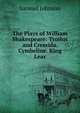 The Plays of William Shakespeare: Troilus and Cressida. Cymbeline. King Lear, Samuel Johnson 