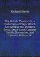 The British Theatre: Or, a Collection of Plays, Which Are Acted at the Theatres Royal, Drury Lane, Convent Gardin, Haymarket, and Lyceum, Volume 14, Steele, Richard, Sir, 1672-1729 