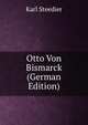 Otto Von Bismarck (German Edition), Karl Steedier 