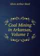 Coal Mining in Arkansas, Volume 1, Alvin Arthur Steel 