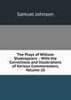 The Plays of William Shakespeare .: With the Corrections and Illustrations of Various Commentators, Volume 16, Samuel Johnson 