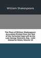 The Plays of William Shakespeare: Accurately Printed from the Text of the Corrected Copy Left by the Late George Steevens, Esq. ; with Glossarial Notes, Volume 10, Уильям Шекспир 