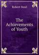 The Achievements of Youth, Robert Steel 