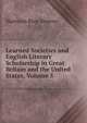 Learned Societies and English Literary Scholarship in Great Britain and the United States, Volume 5, Harrison Ross Steeves 