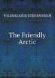 The Friendly Arctic, Vilhjalmur Stefansson 
