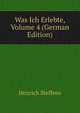 Was Ich Erlebte, Volume 4 (German Edition), Henrich Steffens 