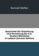 Geschichte Der Entstehung Und Verwaltung Der K.K. Studien-Bibliothek in Laibach (German Edition), Konrad Stefan 