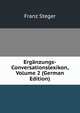 Erganzungs-Conversationslexikon, Volume 2 (German Edition), Franz Steger 