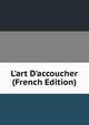L'art D'accoucher (French Edition), 