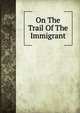 On The Trail Of The Immigrant, 