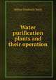 Water purification plants and their operation, Milton Frederick Stein 