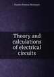 Theory and calculations of electrical circuits, Charles Proteus Steinmetz 