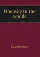 One way to the woods, Evaleen Stein 