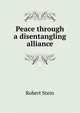 Peace through a disentangling alliance, Robert Stein 