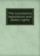 The Louisianna legislature and states rights, 
