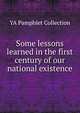 Some lessons learned in the first century of our national existence, YA Pamphlet Collection 