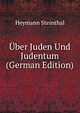 ber Juden Und Judentum. Vortrge und Aufstze, Heymann Steinthal 