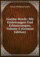 Goethe-Briefe: Mit Einleitungen Und Erlauterungen, Volume 5 (German Edition), Johann Wolfgang Goethe 