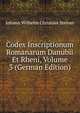 Codex Inscriptionum Romanarum Danubii Et Rheni, Volume 3 (German Edition), Johann Wilhelm Christian Steiner 