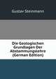 Die Geologischen Grundlagen Der Abstammungslehre (German Edition), Gustav Steinmann 