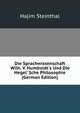 Die Sprachwissenschaft Wilh. V. Humboldt's Und Die Hegel' Sche Philosophie (German Edition), Hajim Steinthal 
