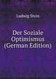 Der Soziale Optimismus (German Edition), Ludwig Stein 