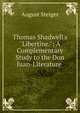 Thomas Shadwell's "Libertine.": A Complementary Study to the Don Juan-Literature ., August Steiger 
