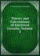 Theory and Calculations of Electrical Circuits, Volume 5, Charles Proteus Steinmetz 