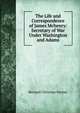The Life and Correspondence of James Mchenry: Secretary of War Under Washington and Adams, Steiner, Bernard Christian 