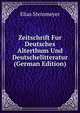 Zeitschrift Fur Deutsches Alterthum Und Deutschelitteratur (German Edition), Elias Steinmeyer 