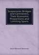 Suspension Bridges and Cantilevers, Their Economic Proportions and Limiting Spans, David Bernard Steinman 
