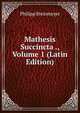 Mathesis Succincta ., Volume 1 (Latin Edition), Philipp Steinmeyer 