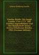 Goethe-Briefe: Der Junge Goethe 1764-1775. Mit Goethes Jugendbildnis Und Der Handschrift Seines Ersten Erhaltenen Briefes. 1902 (German Edition), Johann Wolfgang Goethe 
