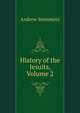 History of the Jesuits, Volume 2, Andrew Steinmetz 