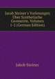 Jacob Steiner's Vorlesungen ?ber Synthetische Geometrie, Volumes 1-2 (German Edition), Jakob Steiner 
