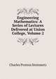 Engineering Mathematics: A Series of Lectures Delivered at Union College, Volume 2, Charles Proteus Steinmetz 