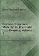 German Exercises: Material to Translate Into German, Volume 1, John Frederick Stein 