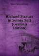 Richard Strauss in Seiner Zeit (German Edition), Max Steinitzer 