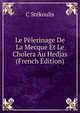 Le Pelerinage De La Mecque Et Le Cholera Au Hedjas (French Edition), C Stekoulis 