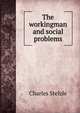 The workingman and social problems, Charles Stelzle 