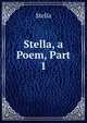 Stella, a Poem, Part 1, Stella 